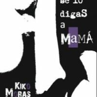 No se lo digas a Mamá - Kiko Moras